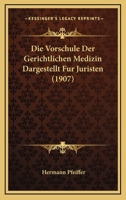 Die Vorschule Der Gerichtlichen Medizin Dargestellt Fur Juristen (1907) 116843694X Book Cover