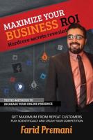 Maximize Your Business Roi Scientifically - Hardcore Secrets Revealed: Stepwise Training Approach for Small Business Owners and Marketing Startups on Growing Sales 1514178966 Book Cover
