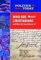 Who Are Libertarians and What Do They Believe In? 1502645254 Book Cover