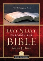 Day by Day Through the Bible: The Writings of John 1955043647 Book Cover