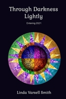 Through Darkness Lightly: Entering 2021 1387868551 Book Cover