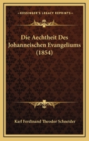 Die Aechtheit Des Johanneischen Evangeliums (1854) 1160076049 Book Cover