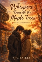 Whispers Beneath the Maple Trees: A Maple Creek Romance Novel B0H1CR33CK Book Cover