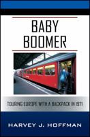 Baby Boomer: Touring Europe With A Backpack in 1971 1478786248 Book Cover