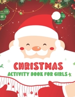 Christmas Activity Book For Girls: An Effective Holiday Coloring, Drawing, Word Search, Maze, Games, and Puzzle Art Activities Book for Boys and Girls Ages 6, 7, 8, 9, and 10 Years Old 1671250478 Book Cover