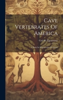 Cave Vertebrates Of America: A Study In Degenerative Evolution 1021553719 Book Cover