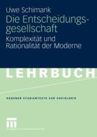 Die Entscheidungsgesellschaft: Komplexität und Rationalität der Moderne (Studientexte zur Soziologie) 3531143328 Book Cover