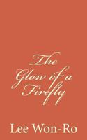 The Glow of a Firefly: Lee Won-Ros 17th Poetry Collection 1523908599 Book Cover
