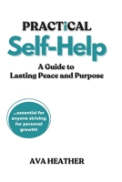 Practical Self-Help: A Guide to Lasting Peace and Purpose B0DSV3MYLZ Book Cover
