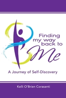 Finding My Way Back To Me: A Journey of Self-Discovery 0557703611 Book Cover
