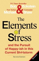 The Elements of Stress and the Pursuit of Happy-Ish in This Current Sh*tstorm 0578241056 Book Cover