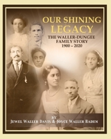 Our Shining Legacy: The Waller-Dungee Family Story 1900-2020 0578846349 Book Cover