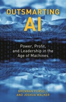 Outsmarting AI: Power, Profit, and Leadership in the Age of Machines 1538136244 Book Cover