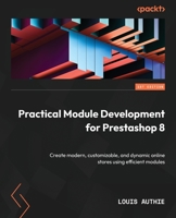 Practical Module Development for Prestashop 1.7: A practical guide to creating modern Prestashop modules and bringing your online store to next level 183763596X Book Cover