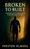 Broken to Built: Turning Life's Pain into Purpose and Power B0GYJ5DTXT Book Cover