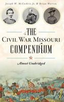 The Civil War Missouri Compendium: Almost Unabridged (Civil War Series) 1625858450 Book Cover