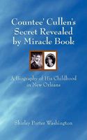 Countee' Cullen's Secret Revealed by Miracle Book: A Biography of His Childhood in New Orleans 1434313492 Book Cover
