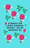 Stories on lord Ganesh series -38: From various sources of Ganesh Purana B08BWHQCJV Book Cover