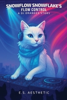 Snowflow Snowflake's Flow Control: a DJ ORANGES Story About Set Pacing, Energy, and Flow B0GY4ZZ1ND Book Cover