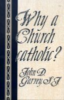 Why a Church catholic? 155612063X Book Cover