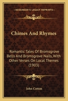 Chimes and Rhymes: Romantic Tales of Bromsgrove Bells and Bromsgrove Nails, with Other Verses on Loc 1103806580 Book Cover