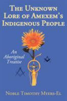 The Unknown Lore of Amexem's Indigenous People: An Aboriginal Treatise 1434327671 Book Cover