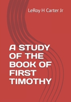 A STUDY OF THE BOOK OF FIRST TIMOTHY (A STUDY OF THE BOOKS OF THE BIBLE SERIES) B0FHFX9P1P Book Cover