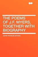 The Poems of John Francis Myers; Together with Biography 1347550550 Book Cover