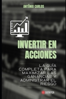 Invertir en acciones: La guía completa para maximizar las ganancias y administrar el riesgo (Maestro de Finanzas) B0CC79T9V6 Book Cover