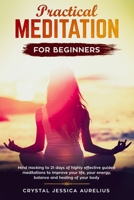 Practical Meditation for Beginners: Mind Hacking to 21 days of highly effective guided meditations to improve your life, your energy, balance and healing of your body 1801099499 Book Cover