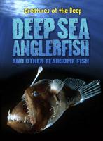 Deep-Sea Anglerfish and Other Fearsome Fish 1410941957 Book Cover