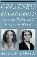 Greatness Engendered: George Eliot and Virginia Woolf 0801499305 Book Cover
