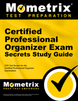 Certified Professional Organizer Exam Secrets Study Guide: CPO Test Review for the Certified Professional Organizer Examination 1627330232 Book Cover