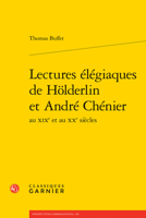 Lectures Elegiaques De Holderlin Et Andre Chenier (Perspectives Comparatistes, 120) 2406131149 Book Cover