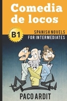 Spanish Novels: Comedia de locos (Spanish Novels for Intermediates - B1) 1520122209 Book Cover