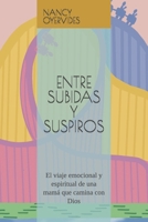 ENTRE SUBIDAS Y SUSPIROS: El viaje emocional y espiritual de una mamá que camina con Dios (Spanish Edition) B0FLF6T5B5 Book Cover
