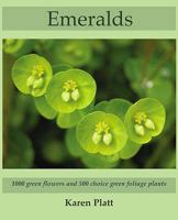 Emeralds: 1000 Green Flowers and 500 Choice Green Foliage Plants 0954576446 Book Cover