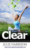 From Cancer to Clear: My Eight Eye Openers to Improve Your Health 099349160X Book Cover