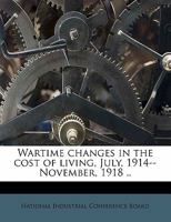 Wartime Changes in the Cost of Living, July, 1914--November, 1918 .. 1359722602 Book Cover