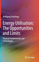 Energy Utilisation: The Opportunities and Limits: Physical Fundamentals and Technologies B0B8MNJT65 Book Cover