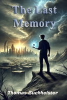 The Last Memory: A World of Stolen Memories. A Fight for Humanity’s Future. B0DQYBLQJB Book Cover