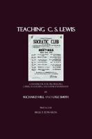 Teaching C. S. Lewis: A Handbook for Professors, Church Leaders, and Lewis Enthusiasts 184718149X Book Cover