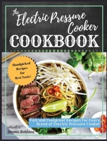 The Electric Pressure Cooker Cookbook: Fast and Foolproof Recipes for Every Brand of Electric Pressure Cooker 180178969X Book Cover