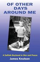 Of Other Days Around Me: A Suffolk Boyhood in War and Peace 1545453667 Book Cover