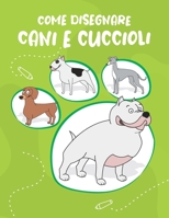 Come Disegnare Cani e Cuccioli: Passo dopo passo Modo Disegna simpatici e divertenti cani e cuccioli. Libro per disegnare e colorare per bambini e principianti, copertina verde con cani B086Y5MYJY Book Cover