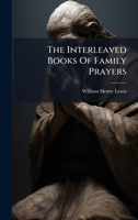 The Interleaved Books Of Family Prayers... 1024785416 Book Cover