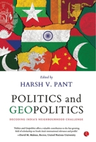 POLITICS AND GEOPOLITICS: DECODING INDIA’S NEIGHBOURHOOD CHALLENGE 939091857X Book Cover