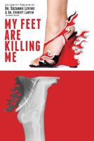 My Feet Are Killing Me!: Dr. Levine's Complete Foot Care Program 0070374589 Book Cover