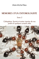 Mémoires d'un entomologiste - Tome 3: Coléoptères, fourmis et autres insectes de nos jardins & quelques conseils utiles (French Edition) 2414524456 Book Cover
