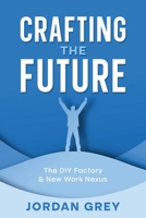 Crafting the Future: The DIY Factory & New Work Nexus 1456648233 Book Cover